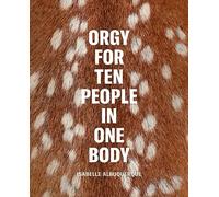 Isabelle Albuquerque: Orgy for Ten People in One Body