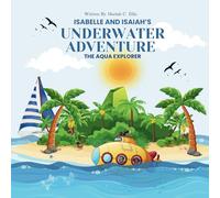 Isabelle and Isaiah's Underwater Adventure: And The Aqua Explorer