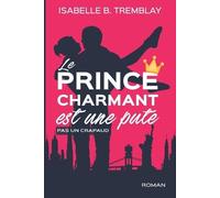 Isabelle B Tremblay Le prince charmant est une pute (Tascabile)