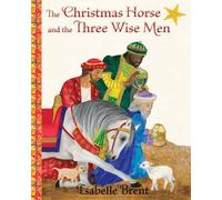 Isabelle Brent The Christmas Horse and the Three Wise Men (Copertina rigida)