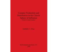 Isabelle C Druc Ceramic Production and Distribution in the Chavin Sp (Tascabile)