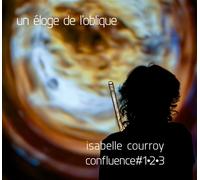 Isabelle Courroy Un Eloge De L'Oblique - Confluence #1-2-3 (CD)