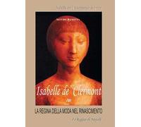Isabelle de’ Clermont, Isabella dei Chiaromonte di Lecce. La regina della moda nel Rinascimento