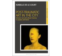 Isabelle de le Court Post-Traumatic Art in the City (Tascabile)