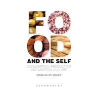 Isabelle de Solier Food and the Self (Tascabile) Materializing Culture
