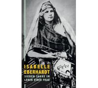 Isabelle Eberhardt Eglal Erre Sieben Jahre im Leben einer Frau: Brie (Tascabile)