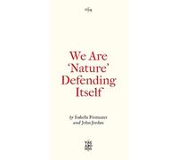 Isabelle Fremeaux Jay Jordan We Are 'Nature' Defending Itself (Tascabile)