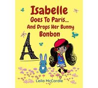 Isabelle Goes To Paris And Drops Her Bunny Bonbon: A Bilingual French-English Rhyming Adventure for Children