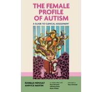 Isabelle Henault Annyck Martin The Female Profile of Autism (Tascabile)