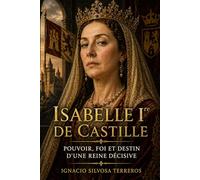 ISABELLE Ire DE CASTILLE: Pouvoir, foi et destin d'une reine décisive