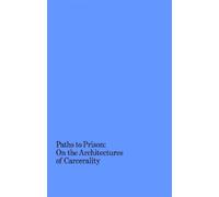 Isabelle Kirkham-le Paths to Prison - On the Architecture of Carcera (Tascabile)