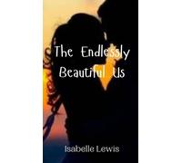 Isabelle Lewis The Endlessly Beautiful Us (Copertina rigida)