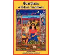 Isabelle Medina-Sandoval Guardians of Hidden Traditions (Tascabile)