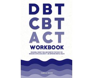 Isabelle Rivers DBT, CBT, and ACT Workbook (Tascabile)