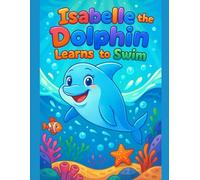 Isabelle the Dolphin Learns to Swim