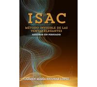 ISAC: El método invisible de las ventas elegantes: Asesorar sin persuadir