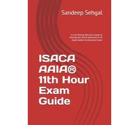 ISACA AAIA® 11th Hour Exam Guide: A Last-Minute Revision Guide to Passing the ISACA Advanced in AI Audit (AAIA) Certification Exam