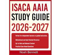 ISACA AAIA STUDY GUIDE 2026-2027: An Easy-to-Follow Learning Companion Including 9 Full-Length Practice Questions and Detailed Answer Explanations for Mastering Core Concepts with Confidence
