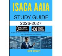 ISACA AAIA STUDY GUIDE 2026-2027: Build Audit Readiness Through Artificial Intelligence Governance and Risk Evaluation with 450 Questions