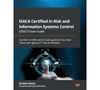 ISACA Certified in Risk and Information Systems Control (CRISC®) Exam Guide: A primer on GRC and an exam guide for the most recent and rigorous IT risk certification