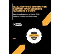 ISACA CERTIFIED INFORMATION SECURITY MANAGER (CISM) QUESTIONS & DUMPS: Exam Prep Questions for ISACA CISM Updated Version with References