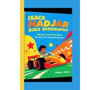 ISACK HADJAR KIDS BIOGRAPHY: Racing Toward the Stars: The Story of a Young Racing Hero