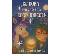 Isadora Tries to be a Good Unicorn: A Delightful Chapter Book for Children 6 - 9 years