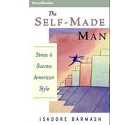 Isadore Barmash The Self-Made Man: Success and Stress American Style (Tascabile)