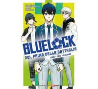 Isagi, Nagi, Bachira. Blue lock. Noi, prima della battaglia. Vol. 1