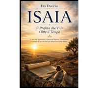 ISAIA: Il Profeta che Vide Oltre il Tempo