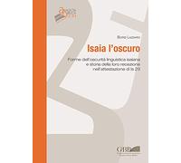Isaia l'oscuro. Forme dell'oscurità linguistica isaiana e storia della loro recezione nell'attestazione di Is 29