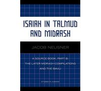 Isaiah in Talmud and Midrash: A Source Book, Part B: A Source Book: The Later Midrash-Compilations and the Bavli