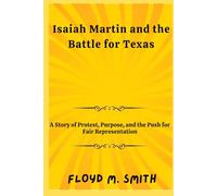 Isaiah Martin and the Battle for Texas: A Story of Protest, Purpose, and the Push for Fair Representation