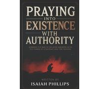 Isaiah Phillips Praying into Existence with Authority (Tascabile)