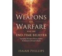 Isaiah Phillips Weapons of Warfare for the End-Time Believer (Tascabile)