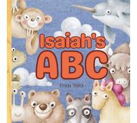 Isaiah’s ABC: Personalized Animal Alphabet With Positive Traits & Their Name on Every Page: A keepsake alphabet adventure for toddlers & preschoolers (to age 6)