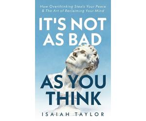 Isaiah Taylor It's Not As Bad As You Think (Tascabile)