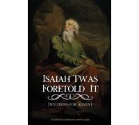 Isaiah Twas Foretold It: An Advent Devotional on the Messianic Prophecies of Isaiah