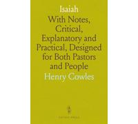 Isaiah: With Notes, Critical, Explanatory and Practical, Designed for Both Pastors and People