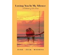 Isaie Zeek Mathia Loving You in My Silence A Collection of Love Poem (Tascabile)