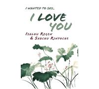 Isalou Regen Sabchu Rinpoche I Wanted to Say . . . I Love You (Tascabile)
