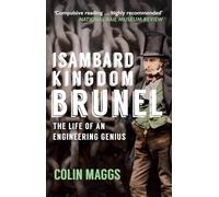 Isambard Kingdom Brunel: The Life of an Engineering Genius