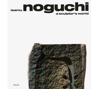 Isamu Noguchi: A Sculptor’s World: A Sculptor’s World