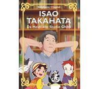 Isao Takahata. Da Heidi allo studio Ghibli