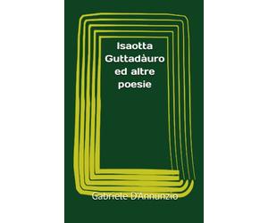 Isaotta Guttadàuro ed altre poesie