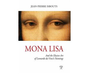 Isbouts,Jean-Pierre. - Mona Lisa and the elusive art of Leonardo da Vinci's pain
