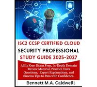 ISC2 CCSP CERTIFIED CLOUD SECURITY PROFESSIONAL STUDY GUIDE 2025-2027: All In One Exam Prep, In-Depth Domain Review Material, Practice Tests ... and Success Tips to Pass with Confidence