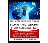 ISC2 CCSP CERTIFIED CLOUD SECURITY PROFESSIONAL STUDY GUIDE 2025-2027: All In One Exam Prep, In-Depth Domain Review Material, Practice Tests ... and Success Tips to Pass with Confidence