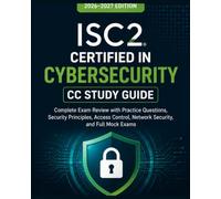 ISC2 Certified in Cybersecurity (CC) Study Guide 2026-2027: Complete Exam Review with Practice Questions, Security Principles, Access Control, Network Security, and Full Mock Exams