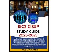 ISC2 CISSP Study Guide 2025-2027: All in One Exam Prep for the Certified Information Systems Security Professional Certification with Review Practice ... and Detailed Answer Explanations for Success.
